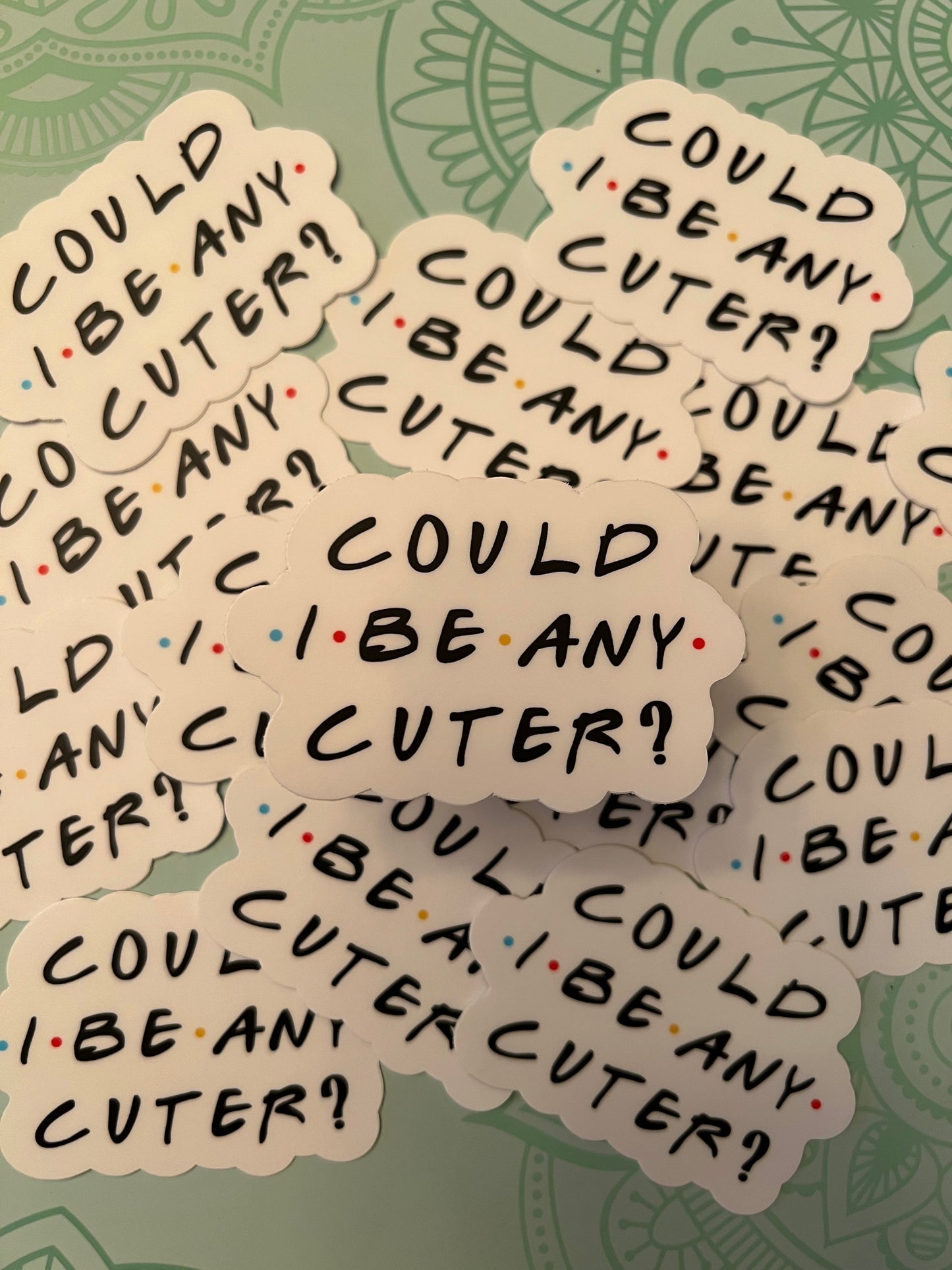 Could I Be Any Cuter? Vinyl Sticker