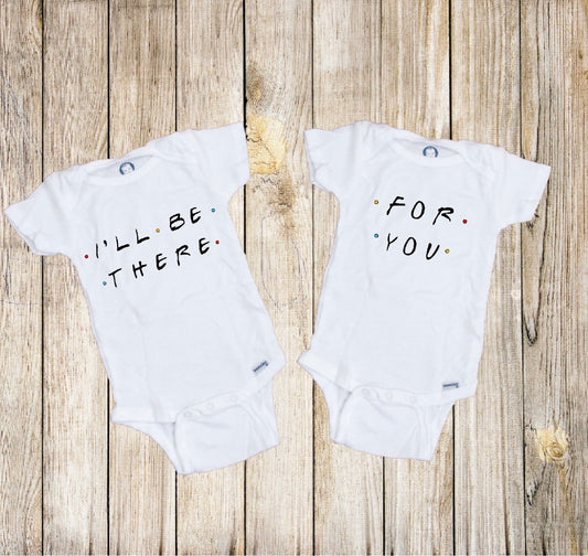 I'll Be There For You FRIENDS Inspired Twin Baby Onesies®