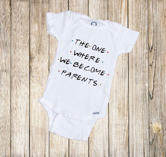 The One Where We Become Parents FRIENDS Inspired Baby Onesie®